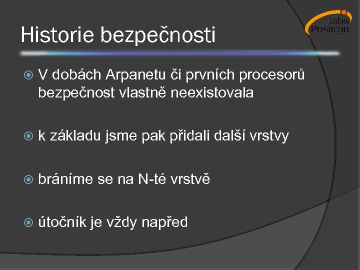 Historie bezpečnosti V dobách Arpanetu či prvních procesorů bezpečnost vlastně neexistovala k základu jsme