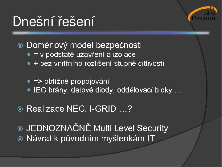 Dnešní řešení Doménový model bezpečnosti = v podstatě uzavření a izolace + bez vnitřního