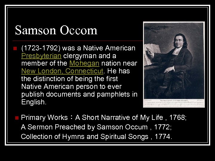 Samson Occom n (1723 -1792) was a Native American Presbyterian clergyman and a member
