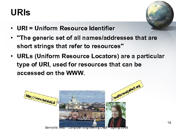 URIs • URI = Uniform Resource Identifier • "The generic set of all names/addresses