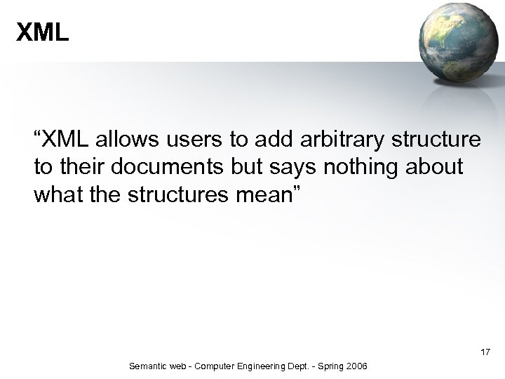 XML “XML allows users to add arbitrary structure to their documents but says nothing