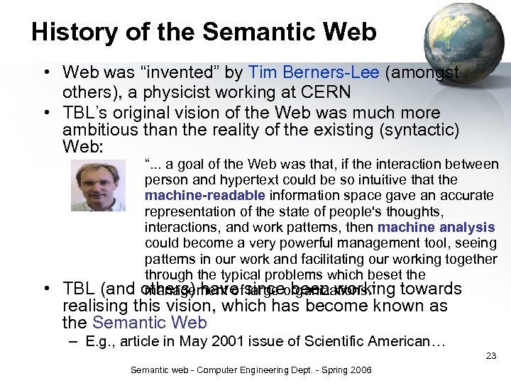 History of the Semantic Web • Web was “invented” by Tim Berners-Lee (amongst others),