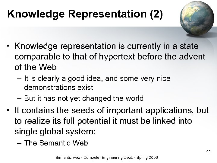 Knowledge Representation (2) • Knowledge representation is currently in a state comparable to that