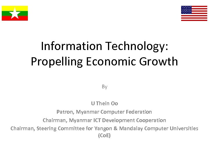 Information Technology: Propelling Economic Growth By U Thein Oo Patron, Myanmar Computer Federation Chairman,