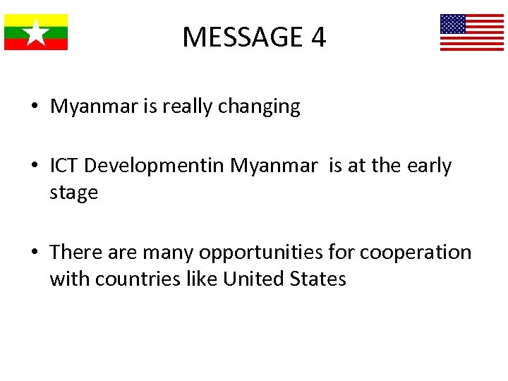 MESSAGE 4 • Myanmar is really changing • ICT Developmentin Myanmar is at the