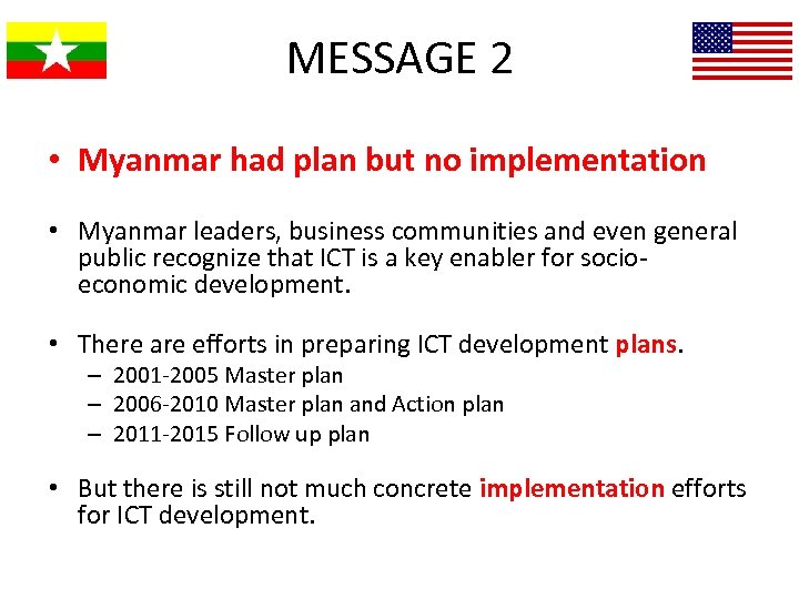 MESSAGE 2 • Myanmar had plan but no implementation • Myanmar leaders, business communities