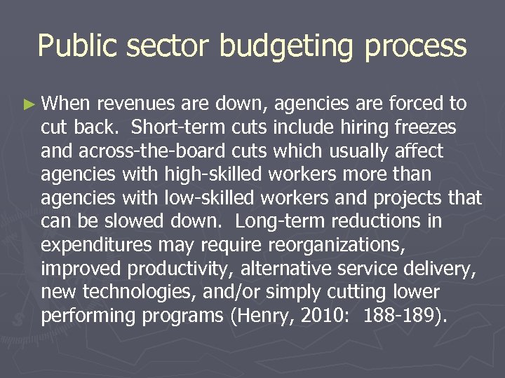Public sector budgeting process ► When revenues are down, agencies are forced to cut