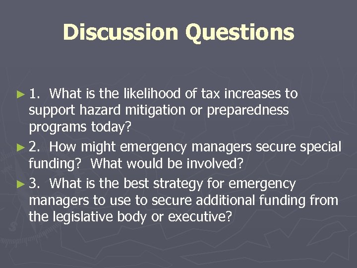 Discussion Questions ► 1. What is the likelihood of tax increases to support hazard