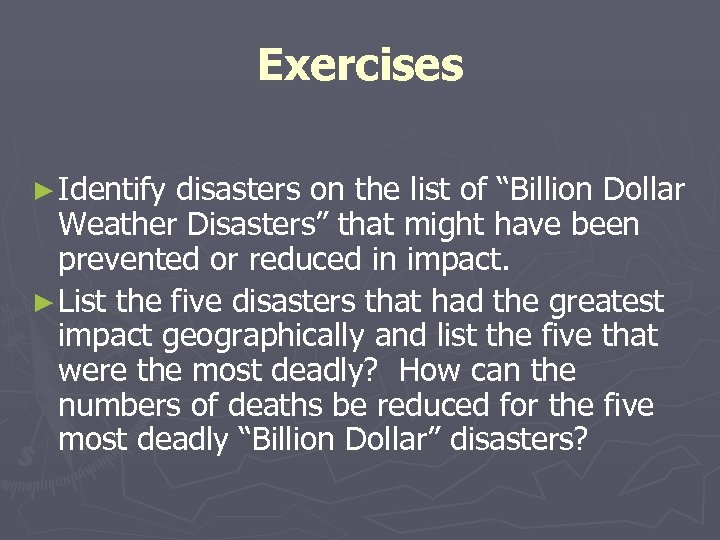 Exercises ► Identify disasters on the list of “Billion Dollar Weather Disasters” that might