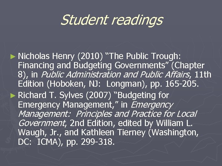 Student readings ► Nicholas Henry (2010) “The Public Trough: Financing and Budgeting Governments” (Chapter