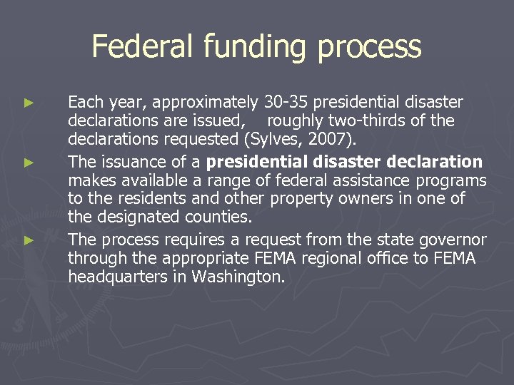 Federal funding process ► ► ► Each year, approximately 30 -35 presidential disaster declarations