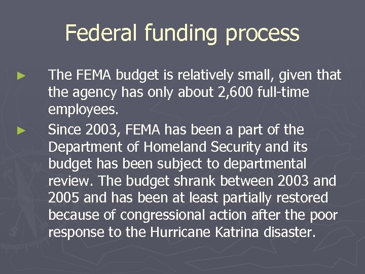 Federal funding process ► ► The FEMA budget is relatively small, given that the