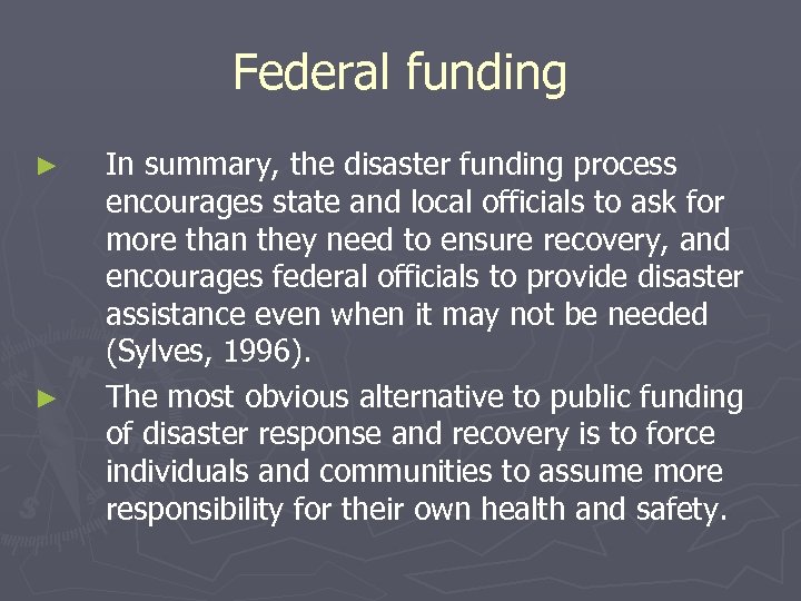 Federal funding ► ► In summary, the disaster funding process encourages state and local