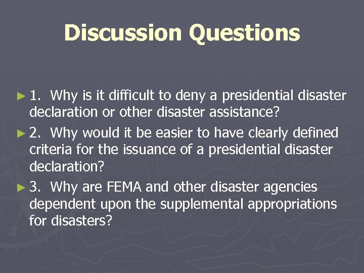 Discussion Questions ► 1. Why is it difficult to deny a presidential disaster declaration