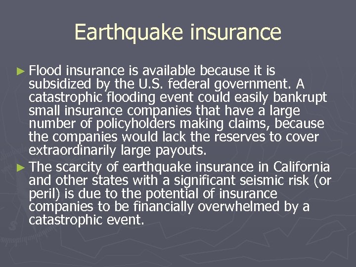 Earthquake insurance ► Flood insurance is available because it is subsidized by the U.