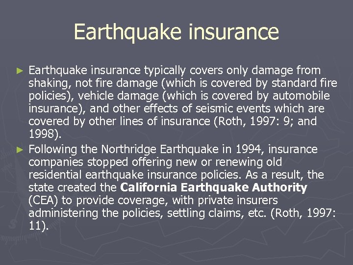 Earthquake insurance typically covers only damage from shaking, not fire damage (which is covered