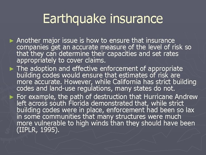 Earthquake insurance Another major issue is how to ensure that insurance companies get an