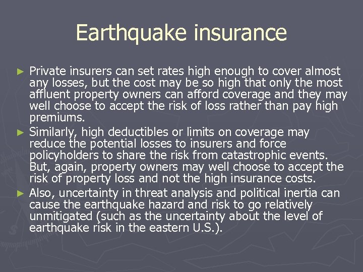 Earthquake insurance Private insurers can set rates high enough to cover almost any losses,