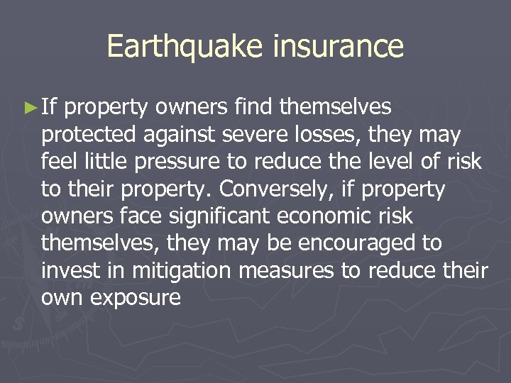Earthquake insurance ► If property owners find themselves protected against severe losses, they may