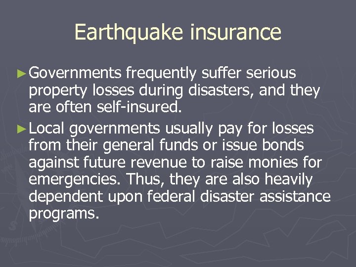 Earthquake insurance ► Governments frequently suffer serious property losses during disasters, and they are