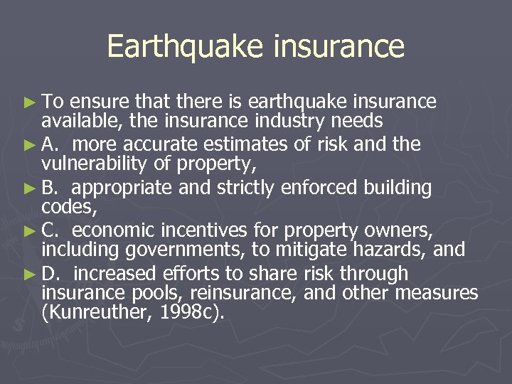 Earthquake insurance ► To ensure that there is earthquake insurance available, the insurance industry