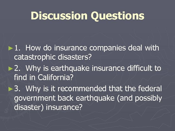 Discussion Questions ► 1. How do insurance companies deal with catastrophic disasters? ► 2.