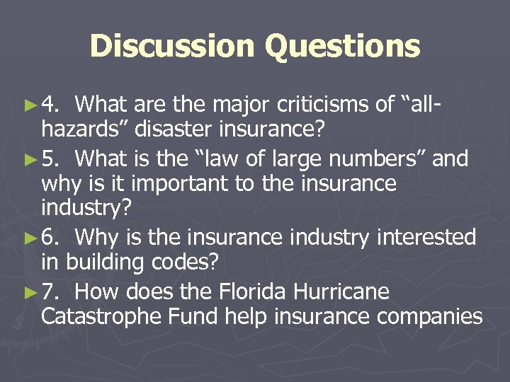 Discussion Questions ► 4. What are the major criticisms of “allhazards” disaster insurance? ►