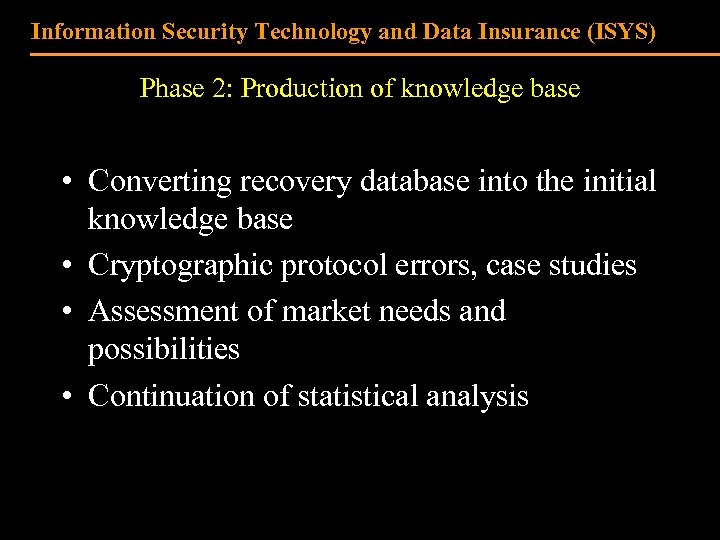 Information Security Technology and Data Insurance (ISYS) Phase 2: Production of knowledge base •