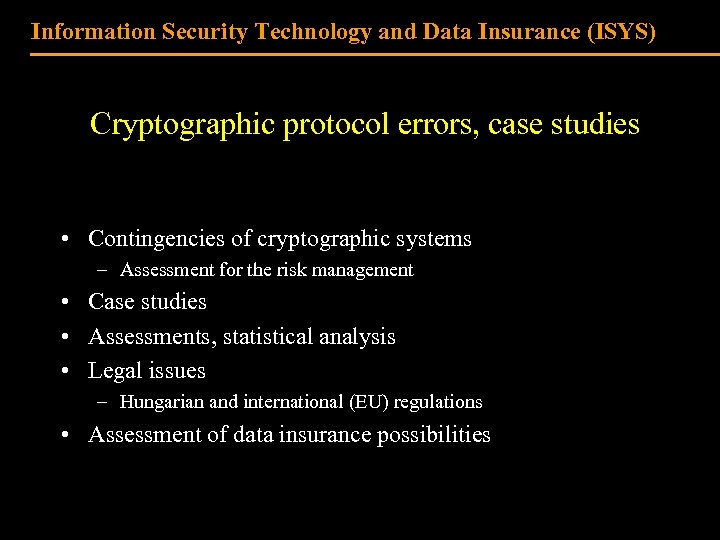 Information Security Technology and Data Insurance (ISYS) Cryptographic protocol errors, case studies • Contingencies