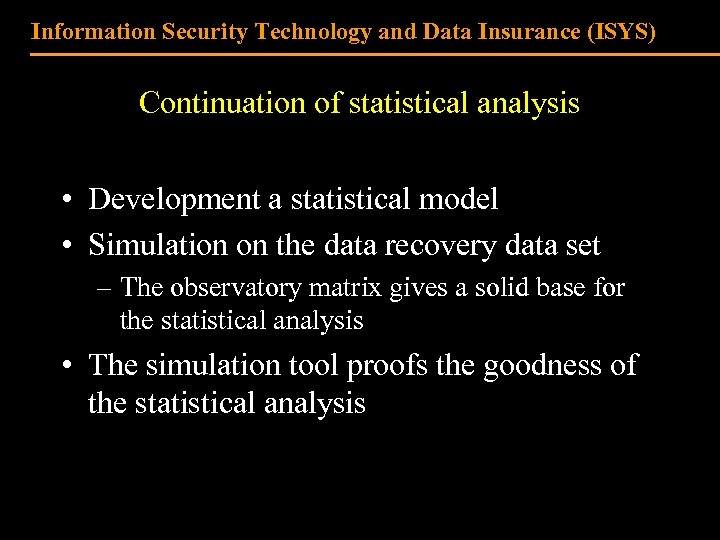 Information Security Technology and Data Insurance (ISYS) Continuation of statistical analysis • Development a