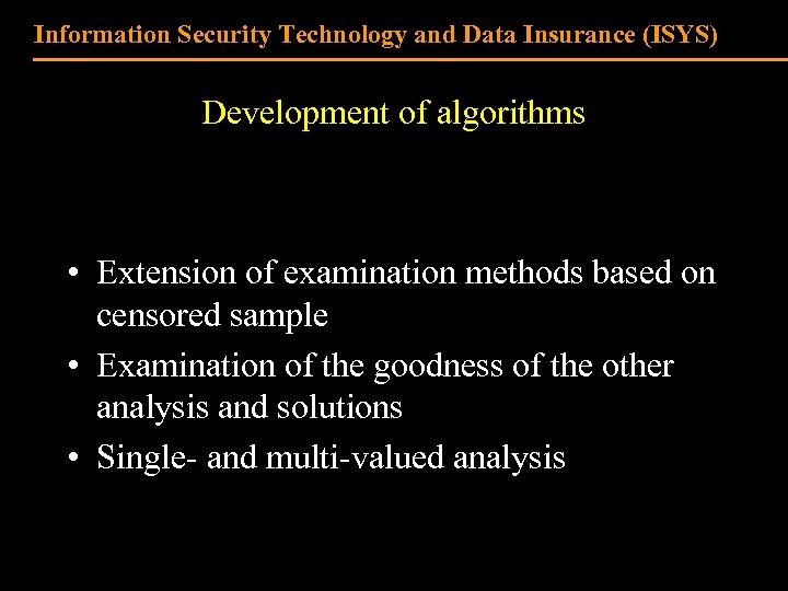 Information Security Technology and Data Insurance (ISYS) Development of algorithms • Extension of examination