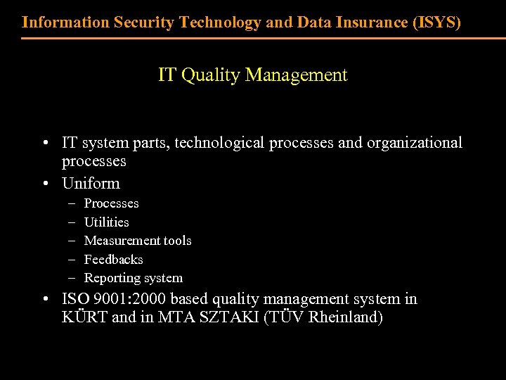 Information Security Technology and Data Insurance (ISYS) IT Quality Management • IT system parts,