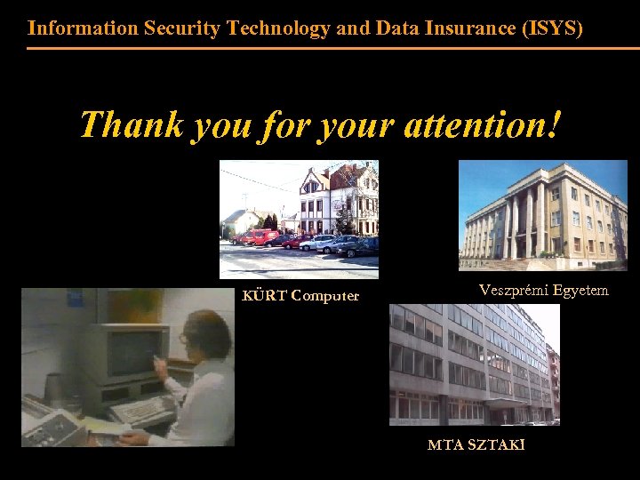 Information Security Technology and Data Insurance (ISYS) Thank you for your attention! KÜRT Computer