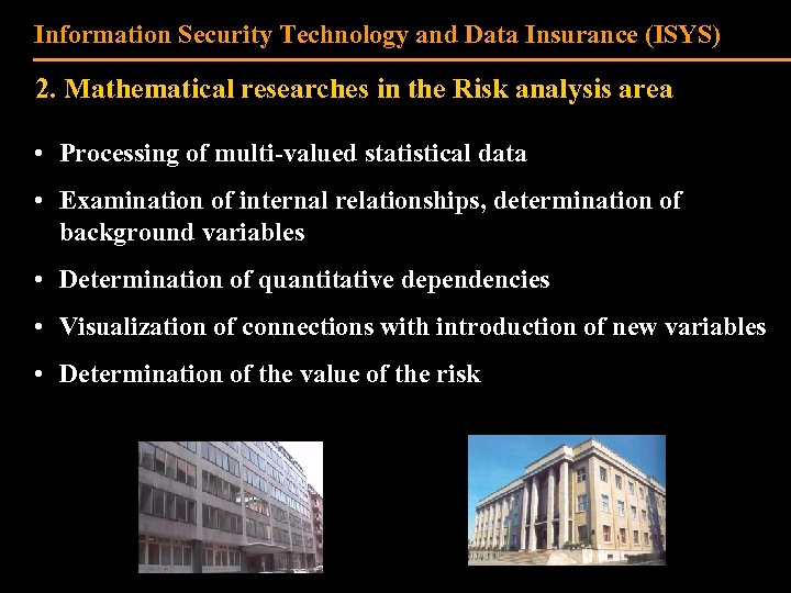 Information Security Technology and Data Insurance (ISYS) 2. Mathematical researches in the Risk analysis