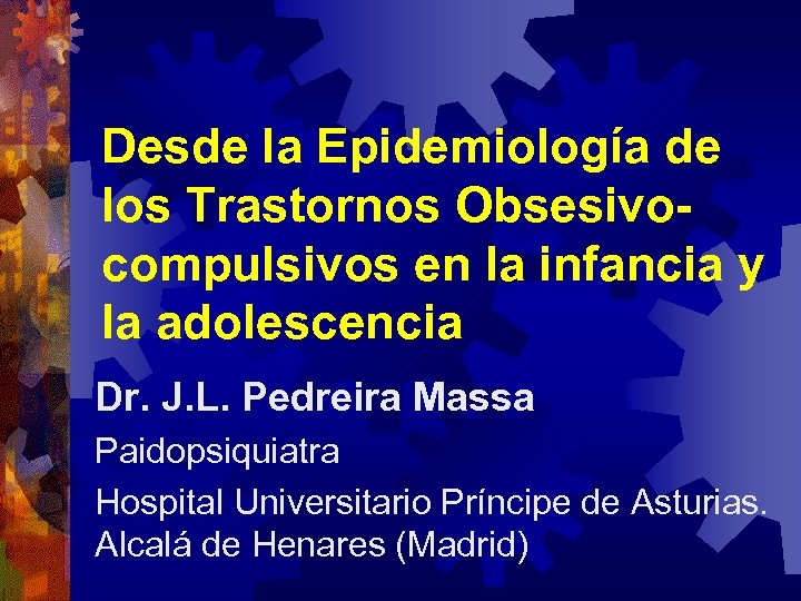 Desde la Epidemiología de los Trastornos Obsesivocompulsivos en la infancia y la adolescencia Dr.