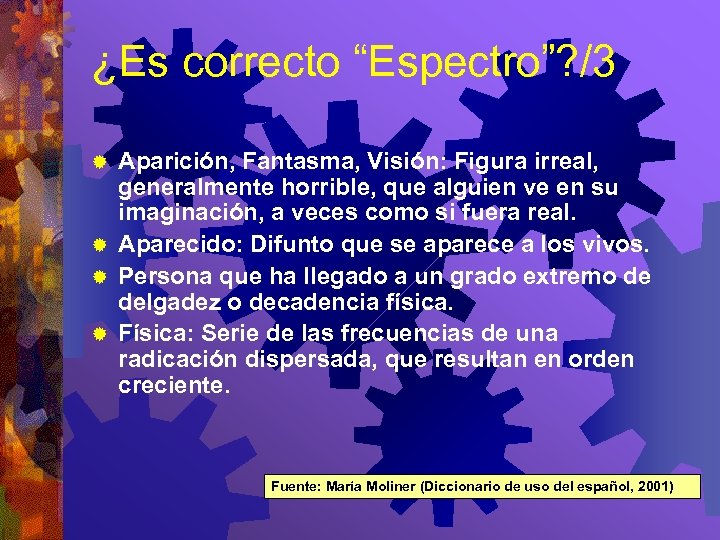 ¿Es correcto “Espectro”? /3 Aparición, Fantasma, Visión: Figura irreal, generalmente horrible, que alguien ve