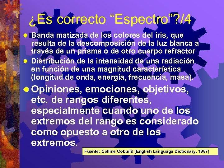 ¿Es correcto “Espectro”? /4 Banda matizada de los colores del iris, que resulta de