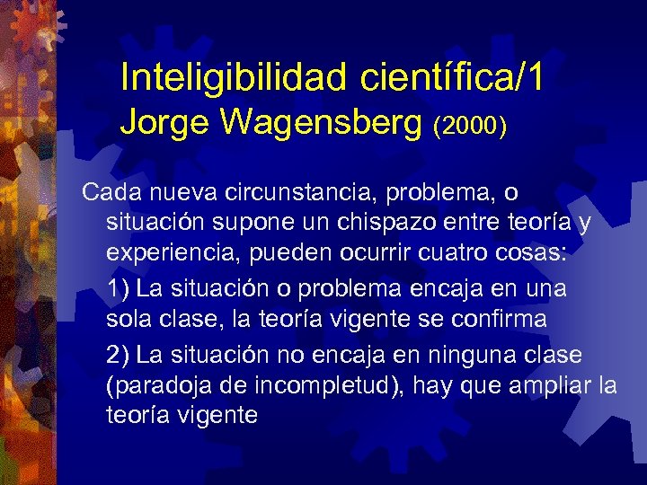 Inteligibilidad científica/1 Jorge Wagensberg (2000) Cada nueva circunstancia, problema, o situación supone un chispazo