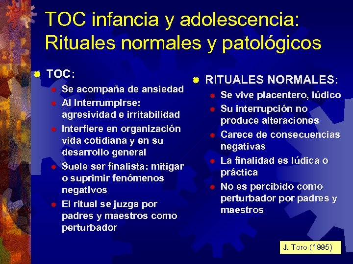 TOC infancia y adolescencia: Rituales normales y patológicos ® TOC: ® ® ® Se