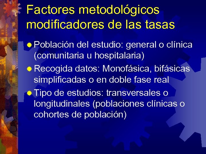 Factores metodológicos modificadores de las tasas ® Población del estudio: general o clínica (comunitaria