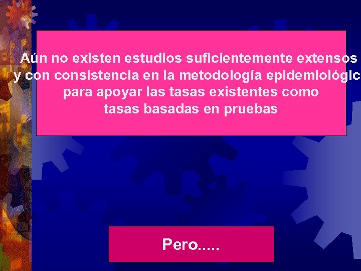 Aún no existen estudios suficientemente extensos y consistencia en la metodología epidemiológica para apoyar