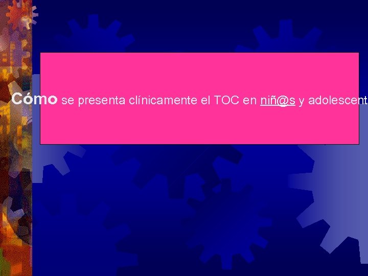 Cómo se presenta clínicamente el TOC en niñ@s y adolescente 