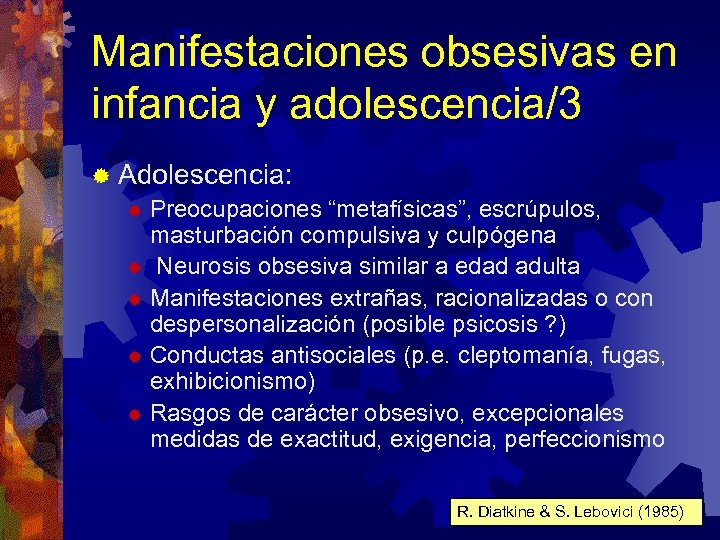 Manifestaciones obsesivas en infancia y adolescencia/3 ® Adolescencia: ® Preocupaciones “metafísicas”, escrúpulos, masturbación compulsiva