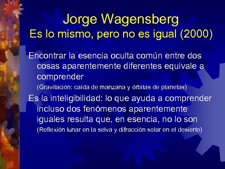 Jorge Wagensberg Es lo mismo, pero no es igual (2000) Encontrar la esencia oculta