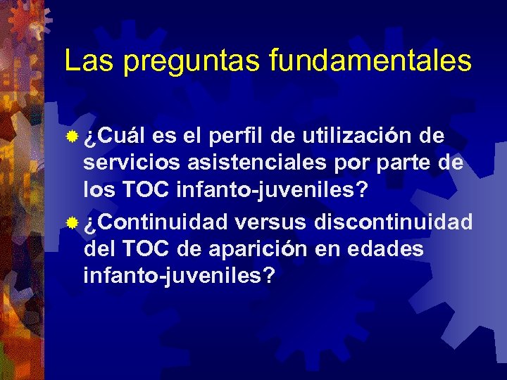 Las preguntas fundamentales ® ¿Cuál es el perfil de utilización de servicios asistenciales por