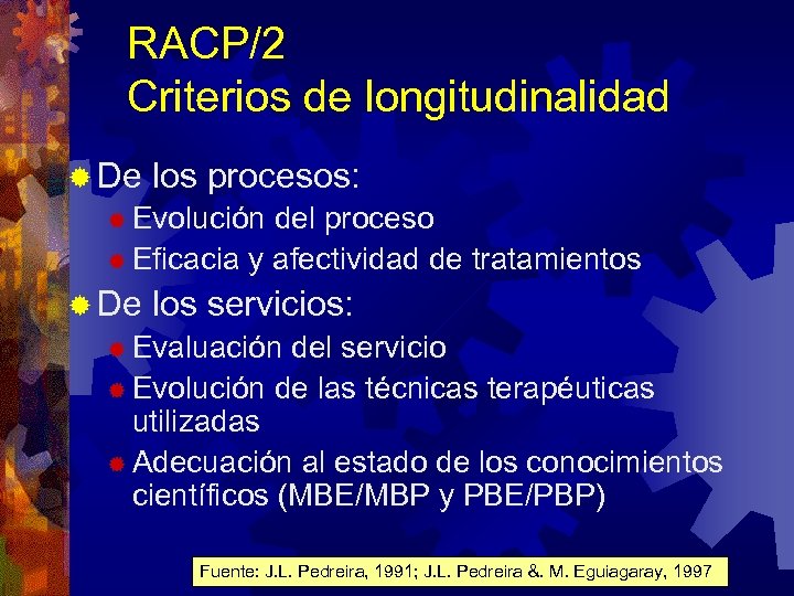 RACP/2 Criterios de longitudinalidad ® De los procesos: ® Evolución del proceso ® Eficacia