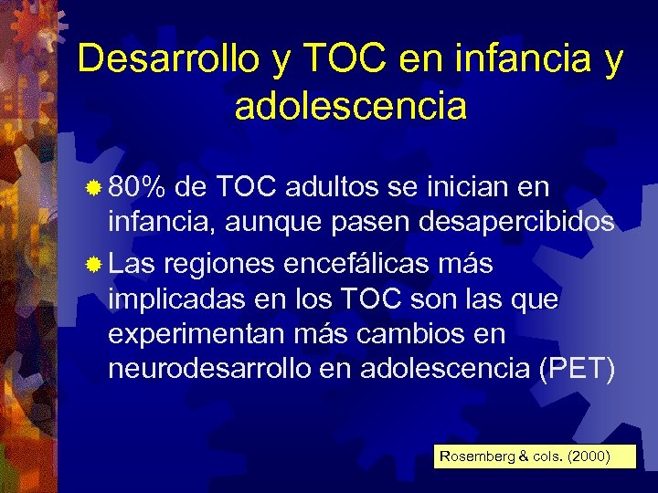 Desarrollo y TOC en infancia y adolescencia ® 80% de TOC adultos se inician