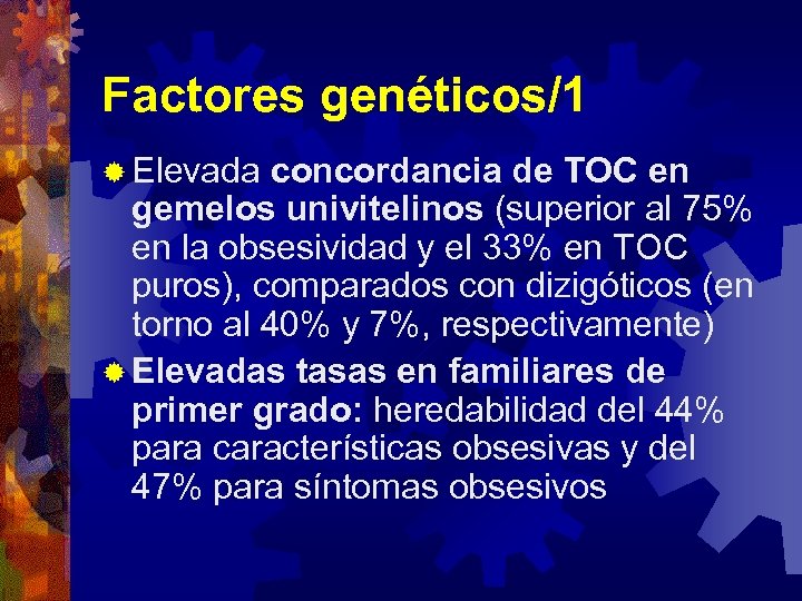 Factores genéticos/1 ® Elevada concordancia de TOC en gemelos univitelinos (superior al 75% en