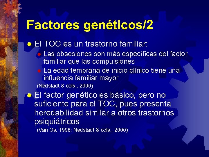 Factores genéticos/2 ® El TOC es un trastorno familiar: Las obsesiones son más específicas