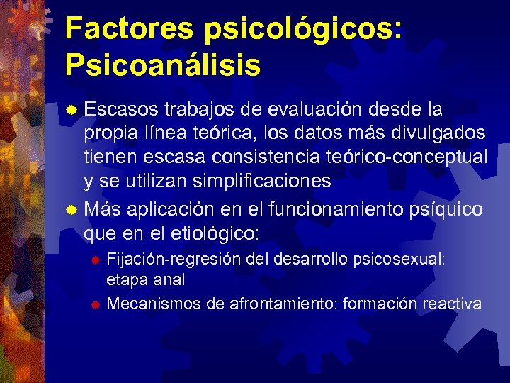 Factores psicológicos: Psicoanálisis ® Escasos trabajos de evaluación desde la propia línea teórica, los